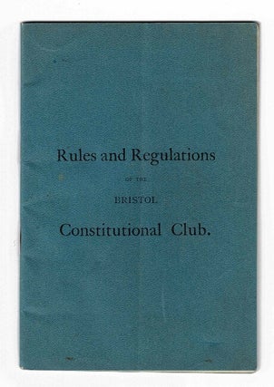 Item #48998 Rules and regulations of the Bristol Constitutional Club. Bristol Constitutional Club