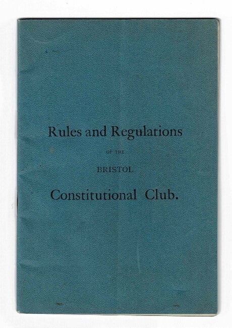 Item #48998 Rules and regulations of the Bristol Constitutional Club. Bristol Constitutional Club.