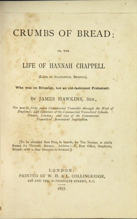 Item #48999 Crumbs of bread; or, the life of Hannah Chappell (late of Stapleton, Bristol), who...