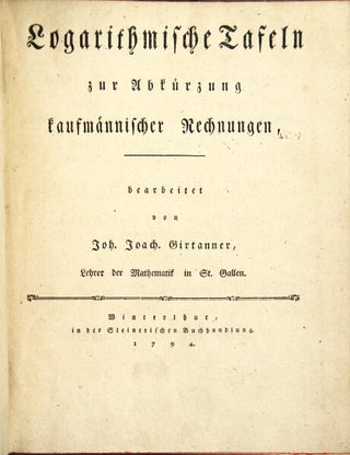 Item #49033 Logarithmische Tafeln zur Abkürzung kaufmännischer Rechnungen. Johann Joachim...