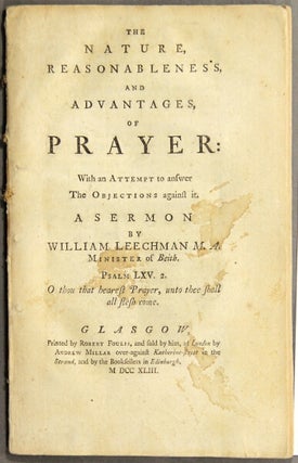 The nature, reasonableness, and advantages, of prayer: with an attempt to answer the objections. William Leechman.