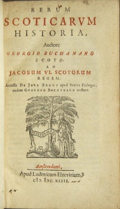 Rerum Scoticarum historia, auctore Georgio Buchanano Scoto, ad Jacobum VI. Scotorum regem. Accessit De jure regni apud Scotos dialogus, eodem Georgio Buchanano auctore