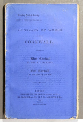 Glossary of words in use in Cornwall. West Cornwall, by Miss M. A. Courtney. East Cornwall, by Thomas Q. Couch