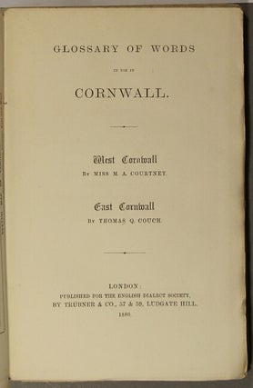 Glossary of words in use in Cornwall. West Cornwall, by Miss M. A. Courtney. East Cornwall, by Thomas Q. Couch