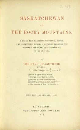 Saskatchewan and the Rocky Mountains: a diary and narrative of travel, sport, and adventure, during a journey through the Hudson's Bay Company's territories, in 1859 and 1860. By the Earl of Southesk