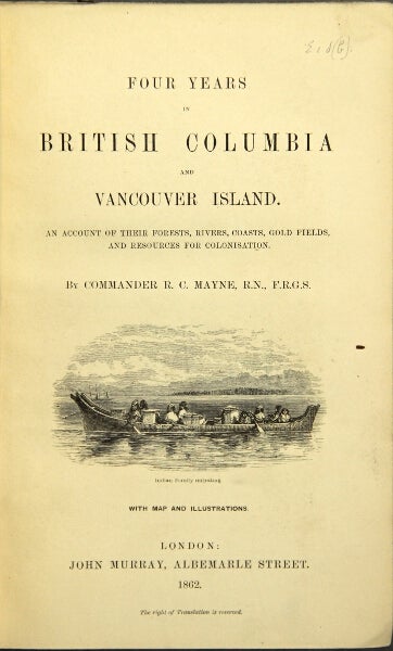 Item #49137 Four years in British Columbia and Vancouver Island. An account of their forests, rivers, coasts, gold fields, and resources for colonisation. R. C. Mayne, Commander.