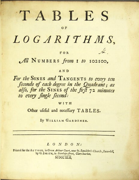 Item #49195 Tables of logarithms, for all numbers from 1 to 102100, and for the sines and tangents to every ten seconds of each degree in the quadrant; as also, for the sines of the first 72 minutes to every single second: with other useful and necessary tables. William Gardiner.