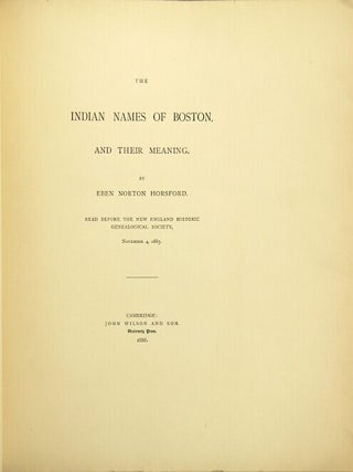 Item #49418 The Indian names of Boston, and their meaning ...read before the New England Historic...