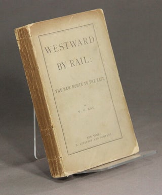 Item #49455 Westward by rail: the new route to the east. W. F. Rae