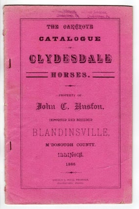Item #49576 The Oakgrove catalogue of Clydesdale horses. Property of John C. Huston, importer and...