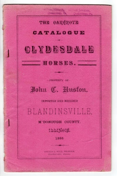 Item #49576 The Oakgrove catalogue of Clydesdale horses. Property of John C. Huston, importer and breeder Blandinsville, M'Donough County, Illinois