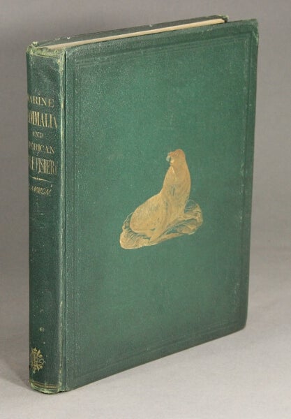 Item #49600 The marine mammals of the north-western coast of North America, described and illustrated: together with an account of the American whale-fishery. Charles M. Scammon.