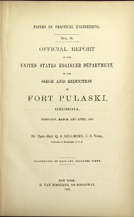 Papers on practical engineering. No 8. Official report to the United States Engineer Department, on the siege and reduction of Fort Pulaski, Georgia...