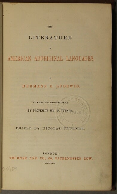 Item #49702 The literature of American aboriginal languages. With additions and corrections by Prof. Wm. W. Turner. Edited by Nicholas Trubner. Hermann E. Ludewig.