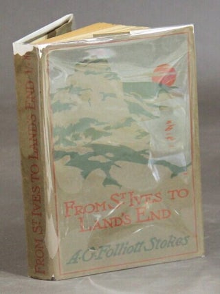 From St. Ives to Land's end. The cliffs, the coves, the moorland, the prehistoric monuments, A. G. Folliet Stokes.