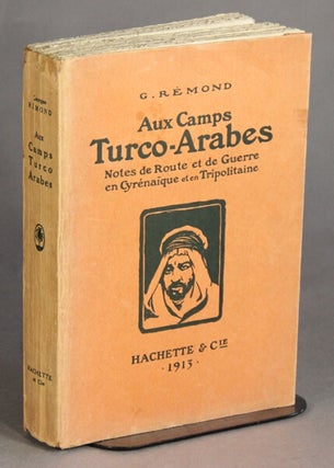 Item #49852 Aux camps Turco-Arabes. Notes de route et de guerre en Tripolitaine et en Cyrenaique....