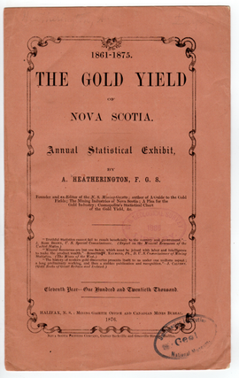 Item #49914 1861-1875. The gold yield in Nova Scotia. Annual statistical exhibit [cover title]....