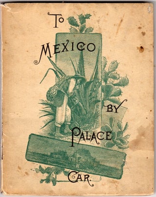 Item #49916 To Mexico by palace car. Intended as a guide to her principal cities and capital, and...