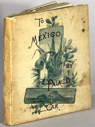 To Mexico by palace car. Intended as a guide to her principal cities and capital, and generally as a tourist's introduction to her life and people