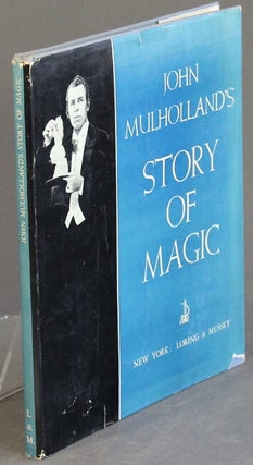 Item #50066 John Mulholland's story of magic. Illustrated with photographs and old prints. John...