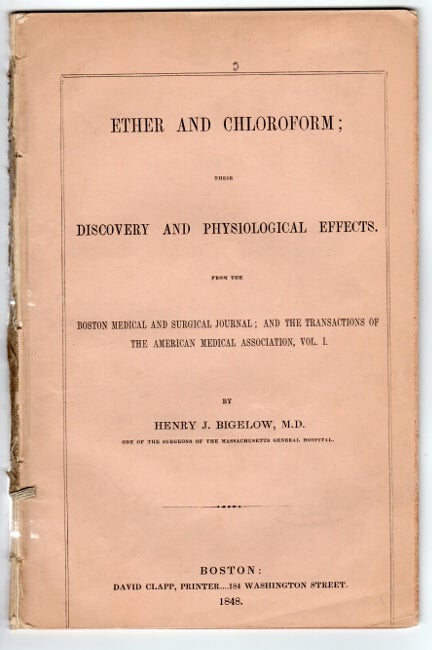 Item #50086 Ether and chloroform: a compendium of their history, surgical use, dangers, and discovery. Henry J. Bigelow.
