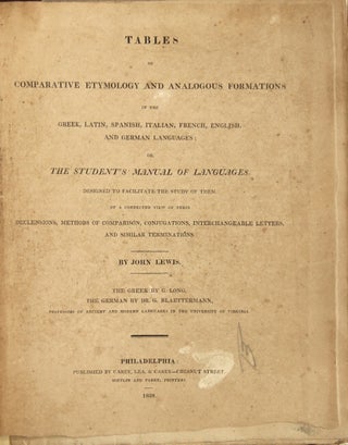Tables of comparative etymology and analogous formations in the Greek, Latin, Spanish, Italian, French, English, and German languages; or, the student's manual of languages. Designed to facilitate the study of them by a connected view of their declensions, methods of comparison, conjugations, interchangeable letters, and similar terminations