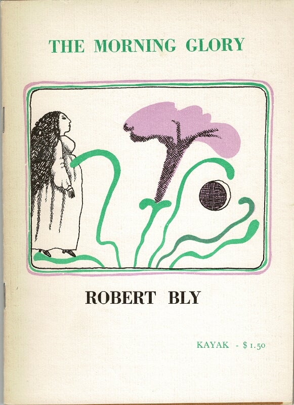 Item #50234 The morning glory, another thing that will never be my friend. Robert Bly.