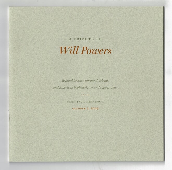 Item #50303 A tribute to Will Powers: beloved brother, husband, friend, and American book designer and typographer