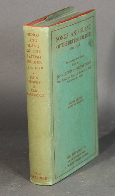 Item #50393 Songs and slang of the British soldier: 1914-1918. Second edition revised and enlarged. John Brophy, Eric Partridge.