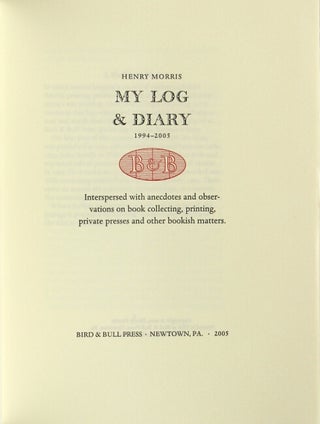 My log & diary, 1994-2005. Interspersed with anecdotes and observations on book collecting, printing, private presses and other bookish matters