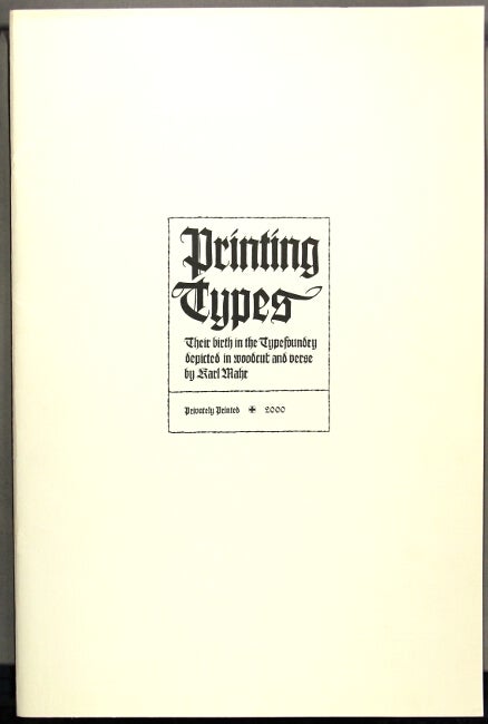 Item #50535 Printing types. Their birth in the typefoundry depicted in woodcut and verse. Karl Mahr.