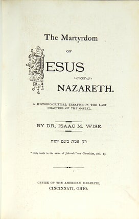 The martyrdom of Jesus of Nazareth. A historic-critical treatise on the last chapters of the Bible