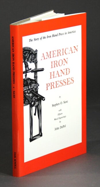 Item #50715 American iron hand presses...Wood engravings by John DePol. Stephen O. Saxe.