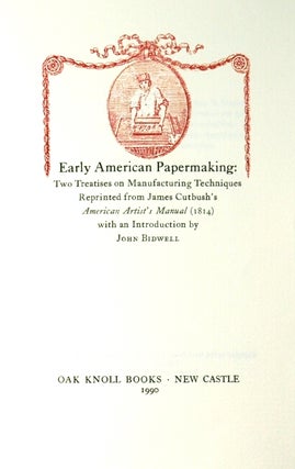 Early American papermaking. Two treatises on manufacturing techniques reprinted from James Cutbush's American artist's manual (1814) with an introduction by John Bidwell