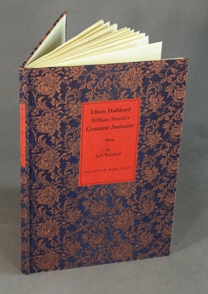 Item #50950 Elbert Hubbard: William Morris's greatest imitator. Jack Walsdorf