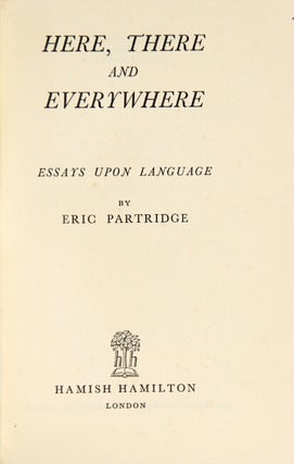 Here, there and everywhere; essays upon language.