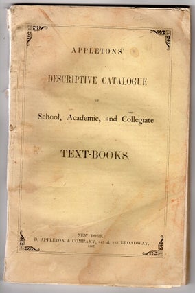 Item #51003 Appleton's descriptive catalogue of school, academic, and collegiate text-books...