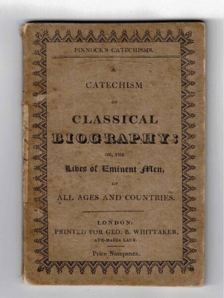 Item #51077 A catechism of classical biography; or, the lives of illustrious poets, historians,...