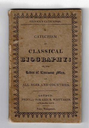 Item #51077 A catechism of classical biography; or, the lives of illustrious poets, historians,...