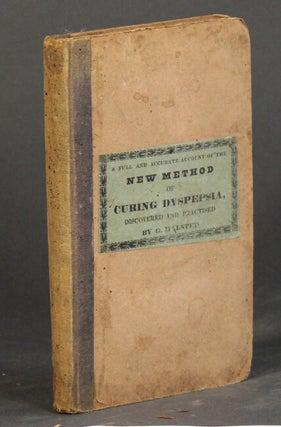 Item #51093 A full and accurate account of the new method of curing dyspepsia, discovered and...