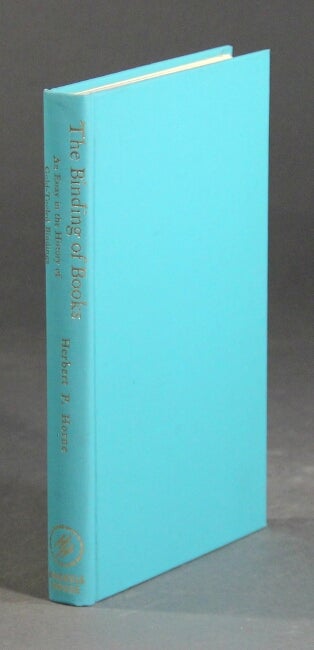 Item #51161 The binding of books: an essay in the history of gold-tooled bindings. Herbert P. Horne.