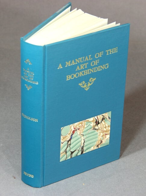 Item #51182 A manual of the art of bookbinding. James B. Nicholson.