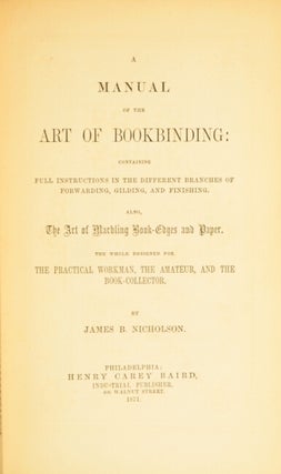 A manual of the art of bookbinding: containing full instructions in the different branches of forwarding, gilding, and finishing. Also, the art of marbling book-edges and paper. The whole designed for the practical workman, the amateur, and the book-collector