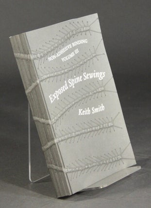 Item #51207 Exposed spine sewings: non-adhesive binding volume III. Keith A. Smith
