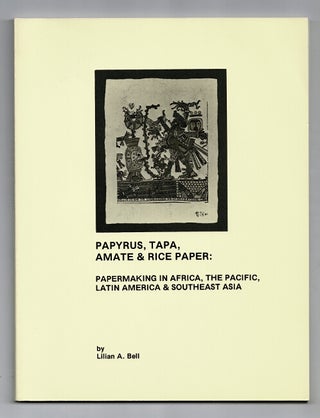 Item #51265 Papyrus, tapa, amate & rice paper: papermaking in Africa, the Pacific, Latin America...