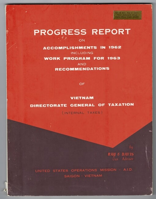 Item #51325 Progress report on accomplishments in 1962, including work program for 1963 and recommendations of Vietnam Directorate General of Taxation (internal taxes). [cover title]. Ray E. Davis.