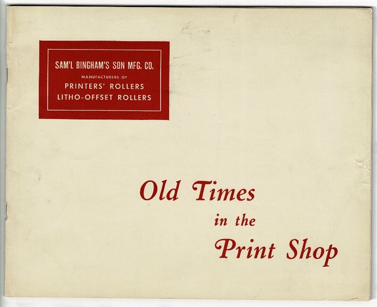 Item #51352 Old times in the print shop [wrapper title]. Sam'l Bingham's Son Mfg. Co.