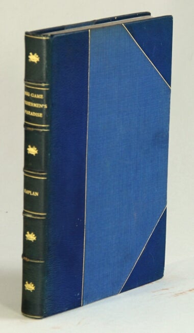 Item #51419 Big game fishermen's paradise. A complete treatise (fully illustrated) on angling philosophy, sidelights and scenes in Florida salt-water fishing ventures ... Compliments of State of Florida. Moise N. Kaplan.