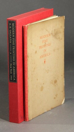 Item #51425 Modern fine printing in America: an essay. A. E. Gallatin
