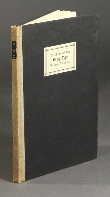 Item #51442 The story of the Village type by its designer. Frederic W. Goudy.